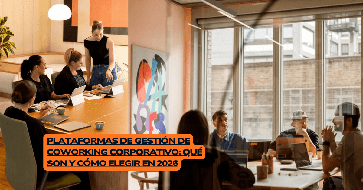 Plataformas de gestión de coworking corporativo: qué son y cómo elegir en 2026